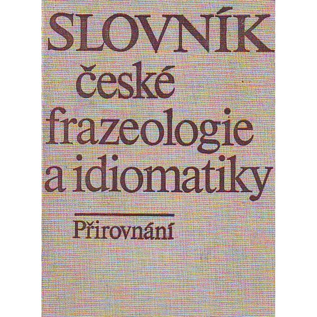 Slovník české frazeologie a idiomatiky. Přirovnání (Český jazyk, slovník)